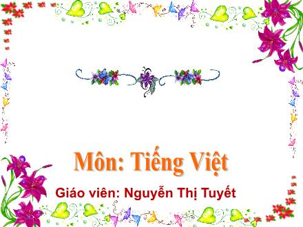 Bài giảng Tiếng Việt 1 - Chủ đề 3: Mái trường mến yêu - Bài 2: Đi học - Nguyễn Thị Tuyết