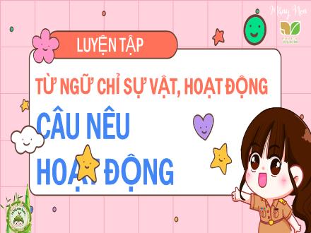Bài giảng Tiếng Việt 2 (Kết nối tri thức) - Bài: Luyện tập Từ ngữ chỉ sự vật, hoạt động