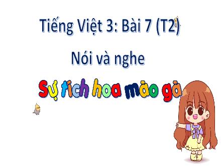 Bài giảng Tiếng Việt 3 - Bài 7: Nói và nghe Sự tích hoa mào gà