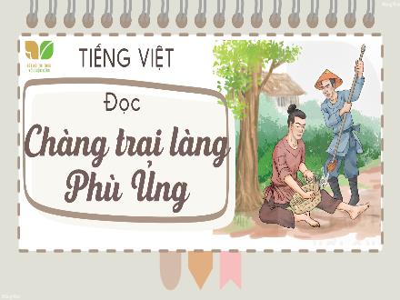 Bài giảng Tiếng Việt 4 (Kết nối tri thức) - Bài: Đọc Chàng trai làng Phù Ủng