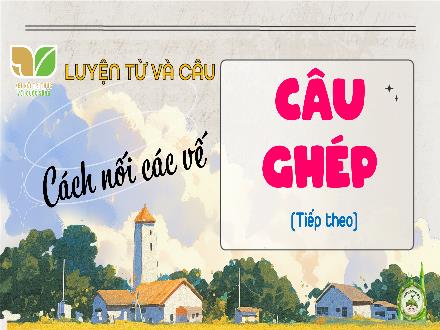 Bài giảng Tiếng Việt 5 (Luyện từ và câu) - Bài: Câu ghép (Tiết 2)
