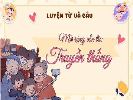 Bài giảng Tiếng Việt 5 (Luyện từ và câu) - Bài: Mở rộng vốn từ Truyền thống