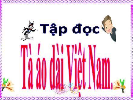 Bài giảng Tiếng Việt 5 (Tập đọc) - Bài: Tà áo dài Việt Nam - Năm học 2022-2023