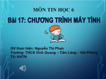 Bài giảng Tin học 6 - Bài 17: Chương trình máy tính - Nguyễn Thị Phan