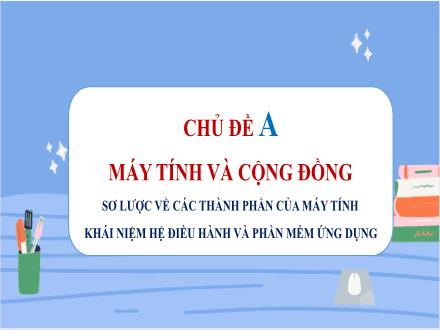 Bài giảng Tin học 7 - Chủ đề A: Máy tính và cộng đồng - Bài 1: Thiết bị vào - Ra cơ bản cho máy tính cá nhân