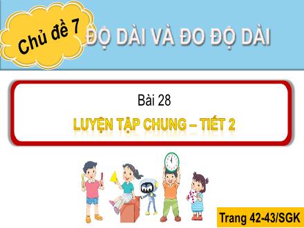 Bài giảng Toán 1 - Chủ đề 7: Độ dài và đo độ dài - Bài 28: Luyện tập chung (Tiết 2)