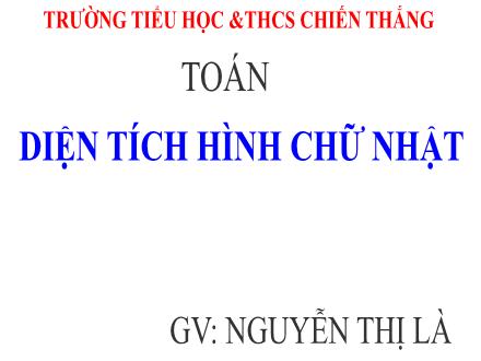 Bài giảng Toán 3 - Bài: Diện tích hình chữ nhật - Nguyễn Thị Là