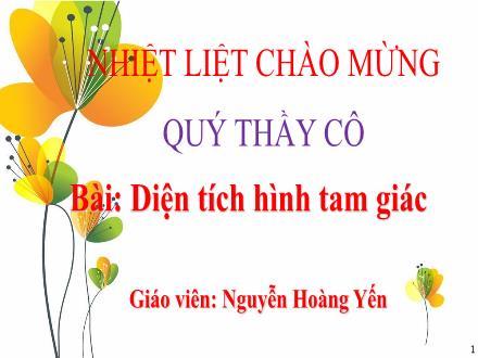 Bài giảng Toán 5 - Bài: Diện tích hình tam giác - Nguyễn Hoàng Yến