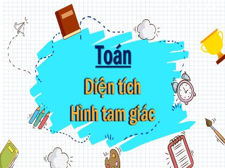 Bài giảng Toán 5 - Bài: Diện tích hình tam giác