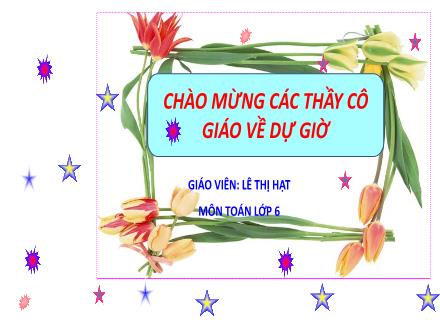 Bài giảng Toán 6 - Bài 10: Số nguyên tố. Hợp số - Lê Thị Hạt