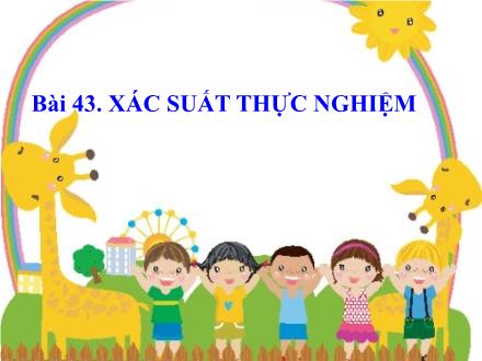 Bài giảng Toán 6 - Bài 43: Xác suất thực nghiệm