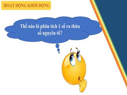 Bài giảng Toán 6 - Bài: Phân tích một số ra thừa số nguyên tố