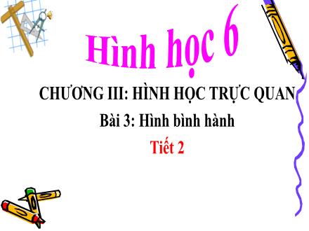 Bài giảng Toán 6 (Hình học) - Chương III: Hình học trực quan - Bài 3: Hình bình hành (Tiết 2)