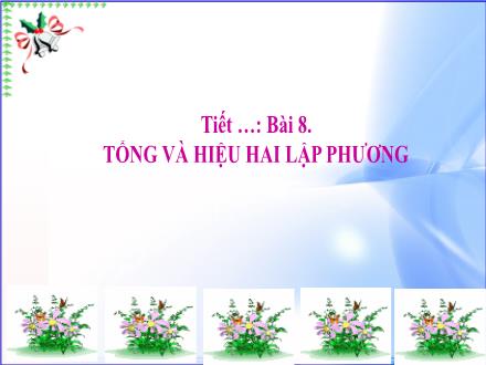 Bài giảng Toán 8 (Đại số) Sách Kết nối tri thức - Bài 8: Tổng và hiệu hai lập phương