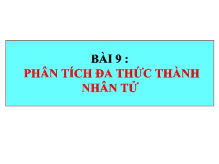 Bài giảng Toán 8 (Đại số) Sách Kết nối tri thức - Bài 9: Phân tích đa thức thành nhân tử