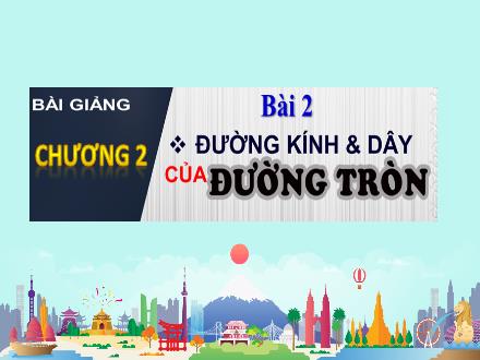 Bài giảng Toán 9 - Bài 2: Đường kính và dây của đường tròn