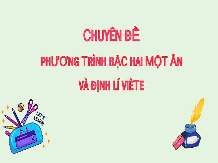 Bài giảng Toán 9 - Chuyên đề phương trình bậc hai một ẩn và định lí Vi-ét