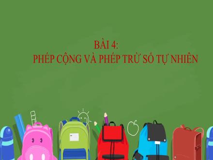 Bài giảng Toán Lớp 6 - Bài 4: Phép cộng và phép trừ số tự nhiên