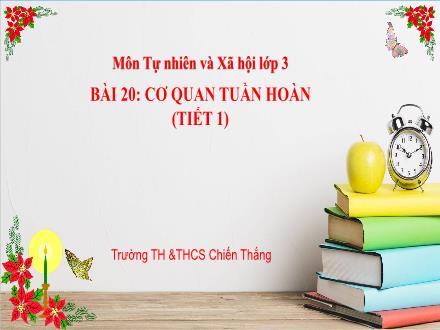 Bài giảng Tự nhiên & Xã hội 3 (Kết nối tri thức) - Bài 20: Cơ quan tuần hoàn (Tiết 1) - Năm học 2024-2025 - Trường Tiểu học Chiến Thắng